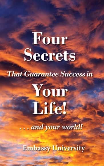 Four Secrets That Guarantee Success in Your Life ...and your world!
